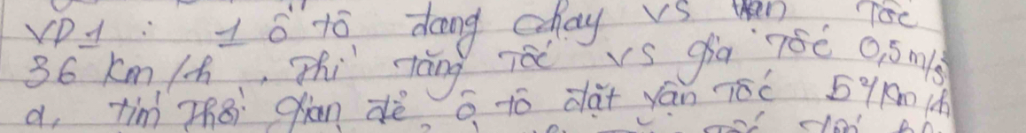 vDy 16 1ó dong chay vs uans To
36 km /h, Thi záng Tos ga r8è 0ismls 
a, tim Zh8 qian dè G. 1ó dà+ yán ióc 59