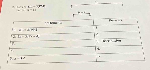 5x
i
2. Given: KL=3(PM) K
Prove: x=12
2x-4
P M