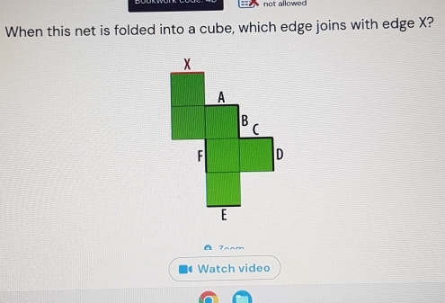 not allowed 
When this net is folded into a cube, which edge joins with edge X? 
7anm 
Watch video