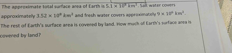 Solved: The approximate total surface area of Earth is 5.1* 10^8km^2 ...