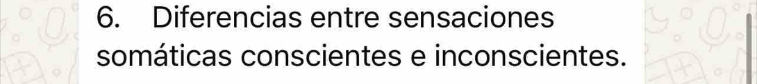 Diferencias entre sensaciones 
somáticas conscientes e inconscientes.