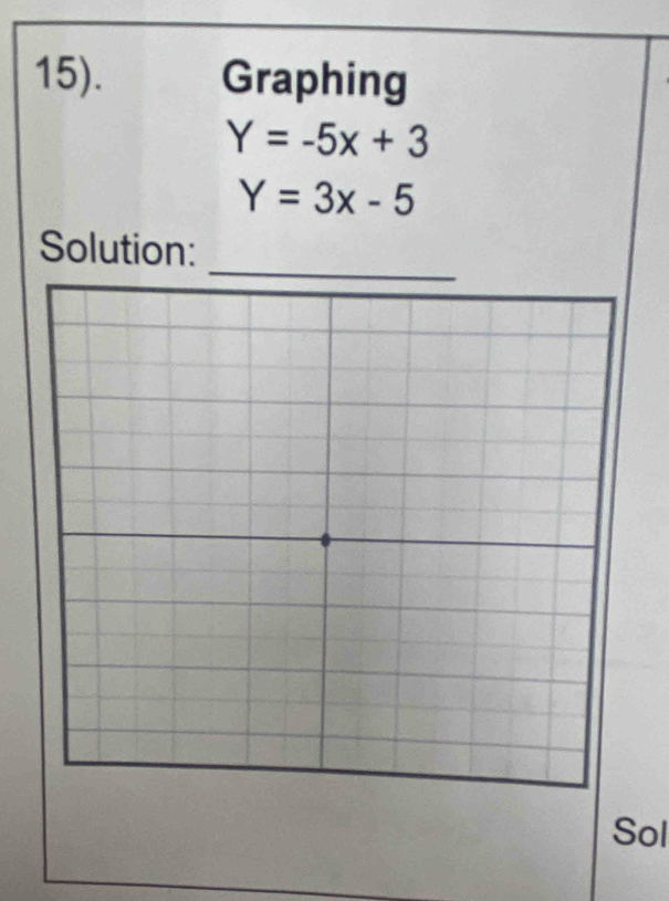 15). Graphing
Y=-5x+3
Y=3x-5
Solution:
Sol