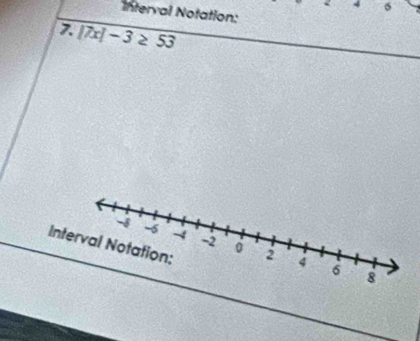 4 6 
Interval Notation:
|7x|-3≥ 53
In