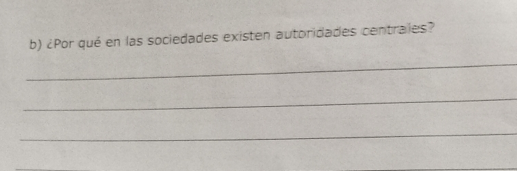 ¿Por qué en las sociedades existen autoridades centrales? 
_ 
_ 
_