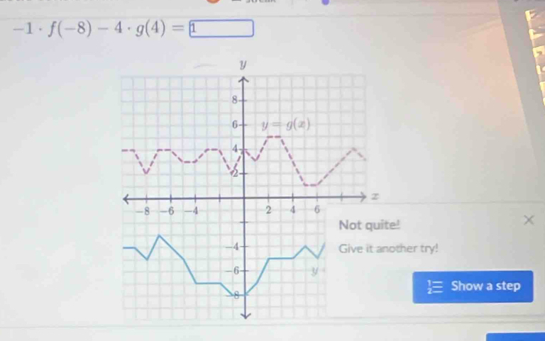 -1· f(-8)-4· g(4)=1!
ther try!
Show a step