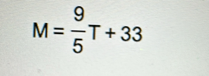 M= 9/5 T+33