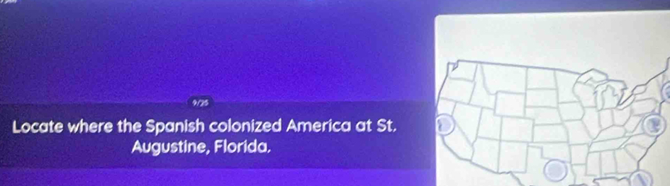 9/25 
Locate where the Spanish colonized America at St. 
Augustine, Florida.