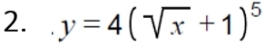 y=4(sqrt(x)+1)^5