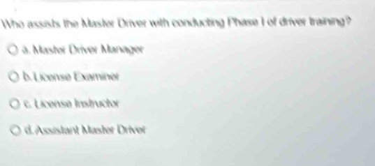 Solved: Who assists the Master Driver with conducting Phase I of driver ...