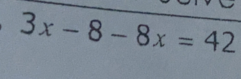 3x-8-8x=42