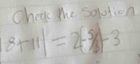 Check Me solution
8+11|=2(-5/3)-3