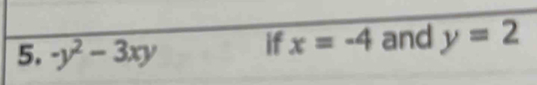 if x=-4
5. -y^2-3xy and y=2