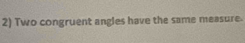 Two congruent angles have the same measure.