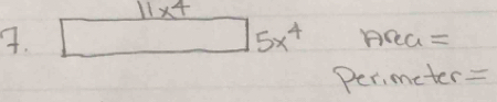 11* 4
7. □ 5x^4 hea=
Perimeter=