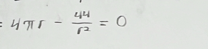 4π r- 44/r^2 =0