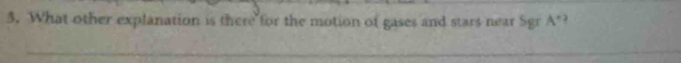 What other explanation is there for the motion of gases and stars near Sgr A°
_