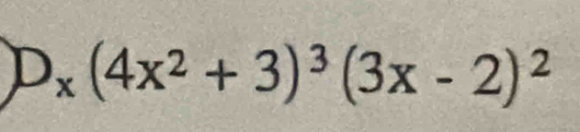 D_x(4x^2+3)^3(3x-2)^2