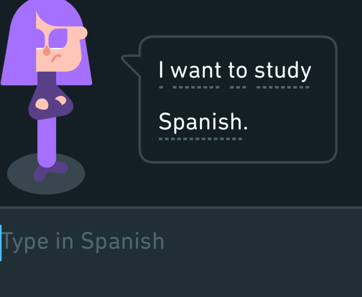 want to study 
Spanish. 
Type in Spanish