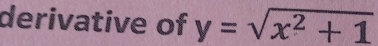 derivative of y=sqrt(x^2+1)