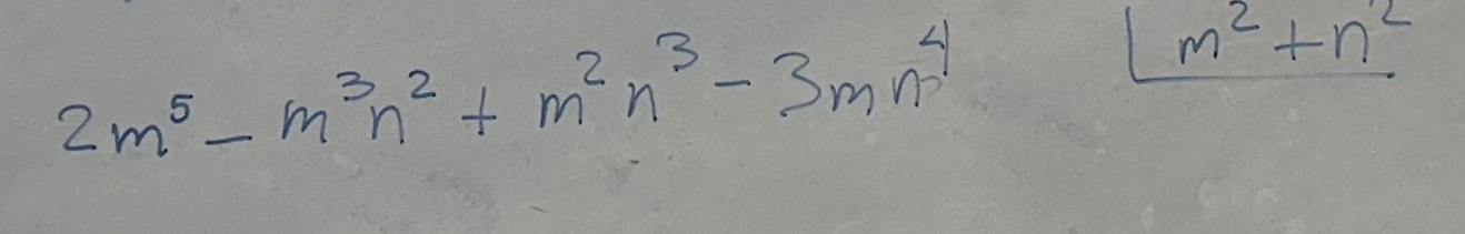 2m^5-m^3n^2+m^2n^3-3mn^4
boxed m^2+n^2