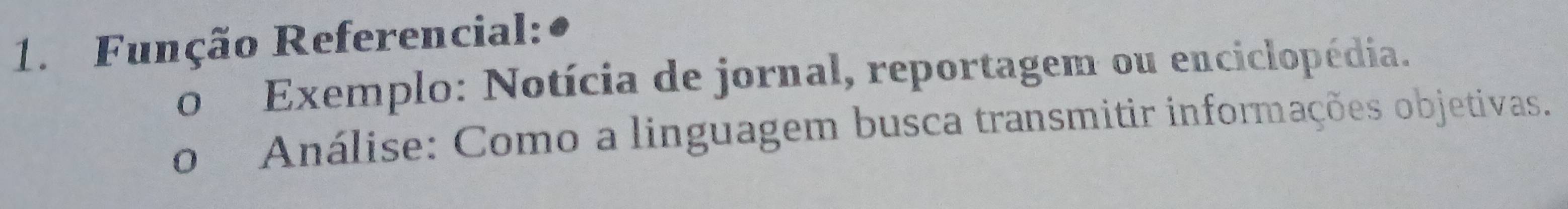 Função Referencial: 
o Exemplo: Notícia de jornal, reportagem ou enciclopédia. 
o Análise: Como a linguagem busca transmitir informações objetivas.