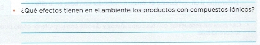 ¿Qué efectos tienen en el ambiente los productos con compuestos iónicos? 
_ 
_ 
_