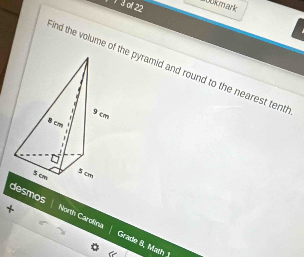 Jookmark 
3 of 22 
ind the volume of the pyramid and round to the nearest tentl 
+ 
desmos North Carolina Grade 8, Math