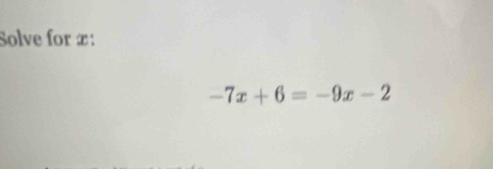 Solve for æ:
-7x+6=-9x-2