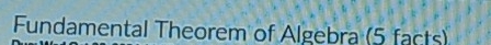 Fundamental Theorem of Algebra (5 facts)
