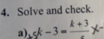 Solve and check. 
a) ≤slant k-3=frac k+3