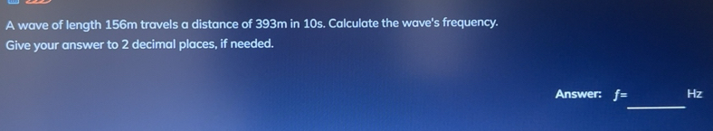 Solved: A wave of length 156m travels a distance of 393m in 10s ...