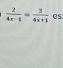  2/4x-1 = 3/4x+1  es: