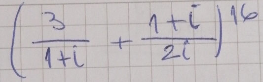 ( 3/1+i + (1+i)/2i )^16