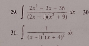 ∈t  (2x^2-3x-36)/(2x-1)(x^2+9) dx 30 
31. ∈t frac 1(x-1)^2(x+4)^2dx