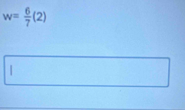 w= 6/7 (2)