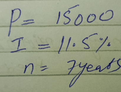 P=15000
I=11.5%
n=7years