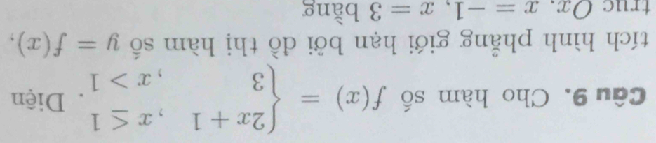 Cho hàm số f(x)=beginarrayl 2x+1,x≤ 1 3,x>1endarray.. Diện 
tích hình phẳng giới hạn bởi đồ thị hàm số y=f(x), 
truc ( x. x=-1, x=3 bằng