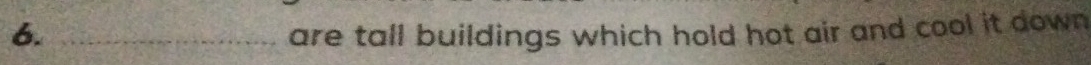 are tall buildings which hold hot air and cool it down