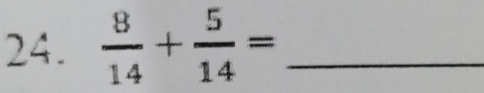  8/14 + 5/14 = _