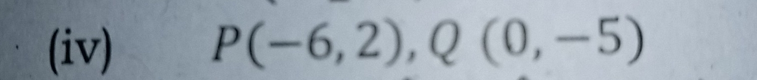 (iv)
P(-6,2), Q(0,-5)