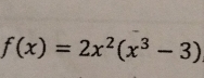 f(x)=2x^2(x^3-3)