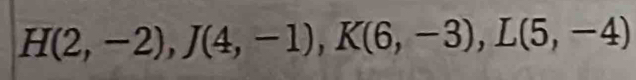 H(2,-2), J(4,-1), K(6,-3), L(5,-4)