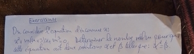 Exerataner 
Du counider Reguation dicommuct u
x^2+m(u+3)x+m^3=0 Dctermier De noulse reli pourgee 
alto equation ait done potntow aet ps tellenge x^2=beta