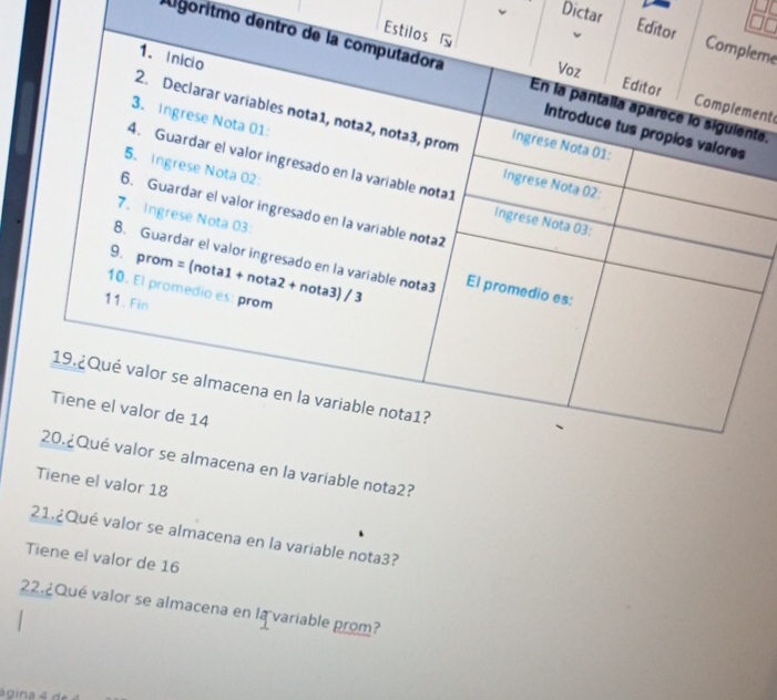 Dictar 
Eeme 
dugoritmo dente. 
ent 
n la variable nota2? 
Tiene el valor 18
21.¿Qué valor se almacena en la variable nota3? 
Tiene el valor de 16
22.¿Qué valor se almacena en la variable prom? 
ágina 4 de