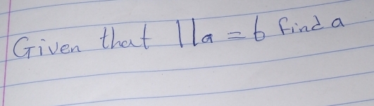 Given that 1la=6 Find a