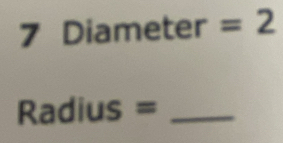 Diameter =2
Radius = _