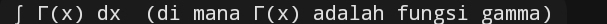 Gamma (x) dx (di mana Gamma (x) adalah fungsi gamma)