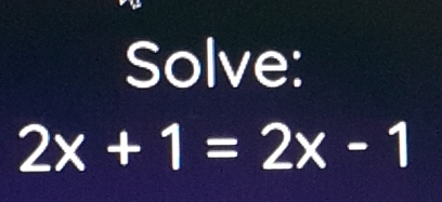 Solve:
2x+1=2x-1