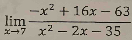 limlimits _xto 7 (-x^2+16x-63)/x^2-2x-35 