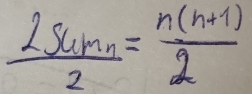  2sumn/2 = (n(n+1))/2 